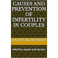 Causes and prevention of infertility in couples: Infertility; causes and solution