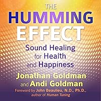 The Humming Effect: Sound Healing for Health and Happiness The Humming Effect: Sound Healing for Health and Happiness Audible Audiobook Paperback Kindle