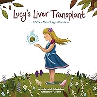 Lucy's Liver Transplant: A Story About Organ Donation Lucy's Liver Transplant: A Story About Organ Donation Kindle