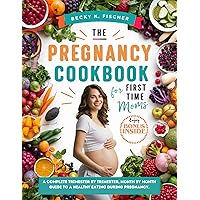 THE PREGNANCY COOKBOOK FOR FIRST TIME MOMS: A Complete trimester by trimester, months by month guide to a healthy eating During pregnancy.: Healthy+ happy ... baby, with 300+ recipes (Women's Health) THE PREGNANCY COOKBOOK FOR FIRST TIME MOMS: A Complete trimester by trimester, months by month guide to a healthy eating During pregnancy.: Healthy+ happy ... baby, with 300+ recipes (Women's Health) Kindle Paperback