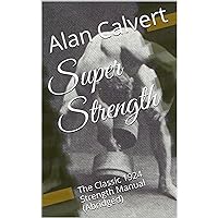 Super Strength: The Classic 1924 Strength Manual (Abridged)