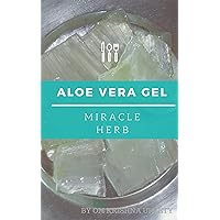 Aloe Vera Gel: Miracle Herb Aloe Vera Gel: Miracle Herb Kindle
