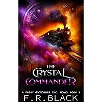 The Crystal Commander: Fairy Godmother Inc. Book 3 (Fairy Godmother Inc. Series.) The Crystal Commander: Fairy Godmother Inc. Book 3 (Fairy Godmother Inc. Series.) Kindle Paperback Hardcover