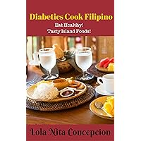 Diabetics Cook Filipino: Eat Healthy! Tasty Island Foods(Filipino Cooking: 101 for beginners, Basic Filipino Recipes, Filipino Cooking, Filipino Food Grocery, Filipino Meals, Filipino Recipes) Diabetics Cook Filipino: Eat Healthy! Tasty Island Foods(Filipino Cooking: 101 for beginners, Basic Filipino Recipes, Filipino Cooking, Filipino Food Grocery, Filipino Meals, Filipino Recipes) Kindle