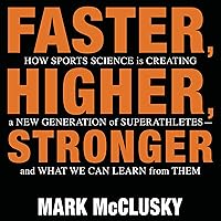 Faster, Higher, Stronger: How Sports Science Is Creating a New Generation of Superathletes - - and What We Can Learn from Them Faster, Higher, Stronger: How Sports Science Is Creating a New Generation of Superathletes - - and What We Can Learn from Them Hardcover Kindle Audible Audiobook Audio CD
