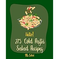 Hello! 275 Cold Pasta Salad Recipes: Best Cold Pasta Salad Cookbook Ever For Beginners [Macaroni Cookbook, Summer Salad Book, Crab Salad Recipe, Seafood ... Cookbook, Cucumber Salad Recipe] [Book 1] Hello! 275 Cold Pasta Salad Recipes: Best Cold Pasta Salad Cookbook Ever For Beginners [Macaroni Cookbook, Summer Salad Book, Crab Salad Recipe, Seafood ... Cookbook, Cucumber Salad Recipe] [Book 1] Kindle Paperback