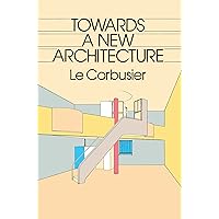 Towards a New Architecture (Dover Architecture) Towards a New Architecture (Dover Architecture) Kindle Hardcover Paperback