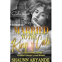 Married To The King Of Cali: A West Coast Love Story Married To The King Of Cali: A West Coast Love Story Kindle Paperback
