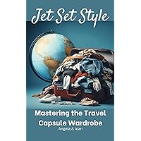 Jet-Set Style: Mastering the Travel Capsule Wardrobe Jet-Set Style: Mastering the Travel Capsule Wardrobe Kindle Paperback