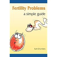 Fertility Problems: A Simple Guide Fertility Problems: A Simple Guide Kindle Paperback