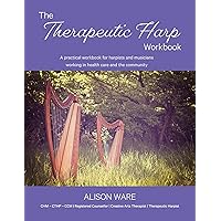 The Therapeutic Harp Workbook: A practical workbook for harpists and musicians working in health care and the community The Therapeutic Harp Workbook: A practical workbook for harpists and musicians working in health care and the community Kindle Paperback