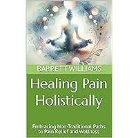 Healing Pain Holistically: Embracing Non-Traditional Paths to Pain Relief and Wellness (Harmony Within: Exploring the World of Homeopathic Wellness Book 8) Healing Pain Holistically: Embracing Non-Traditional Paths to Pain Relief and Wellness (Harmony Within: Exploring the World of Homeopathic Wellness Book 8) Kindle Audible Audiobook