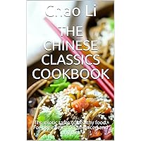 The Chinese Classics Cookbook: The exotic taste of healthy food. For beginners and advanced and any diet