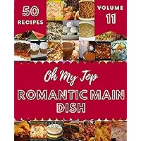 Oh My Top 50 Romantic Main Dish Recipes Volume 11: Best Romantic Main Dish Cookbook for Dummies Oh My Top 50 Romantic Main Dish Recipes Volume 11: Best Romantic Main Dish Cookbook for Dummies Kindle Paperback
