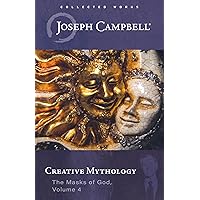 Creative Mythology (The Masks of God, Volume 4) (The Collected Works of Joseph Campbell) Creative Mythology (The Masks of God, Volume 4) (The Collected Works of Joseph Campbell) Hardcover