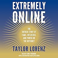Extremely Online: The Untold Story of Fame, Influence, and Power on the Internet Extremely Online: The Untold Story of Fame, Influence, and Power on the Internet Audible Audiobook Hardcover Kindle Paperback Audio CD
