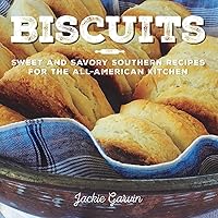 Biscuits: Sweet and Savory Southern Recipes for the All-American Kitchen