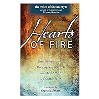 Hearts Of Fire: Eight Women In The Underground Church And Their Stories Of Costly Faith Hearts Of Fire: Eight Women In The Underground Church And Their Stories Of Costly Faith Paperback Audible Audiobook