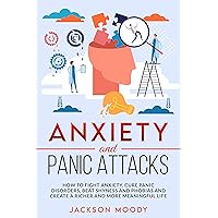 Anxiety And Panic Attacks: How to fight anxiety, cure panic disorders, beat shyness and phobias and create a richer and more meaningful life Anxiety And Panic Attacks: How to fight anxiety, cure panic disorders, beat shyness and phobias and create a richer and more meaningful life Kindle Paperback