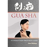 Gua Sha: A Complete Self-treatment Guide Gua Sha: A Complete Self-treatment Guide Paperback Kindle Hardcover