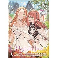 My Magical Career at Court: Living the Dream After My Nightmare Boss Fired Me from the Mages' Guild! Volume 4 My Magical Career at Court: Living the Dream After My Nightmare Boss Fired Me from the Mages' Guild! Volume 4 Kindle