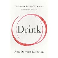 Drink: The Intimate Relationship Between Women and Alcohol Drink: The Intimate Relationship Between Women and Alcohol Kindle Audible Audiobook Paperback Hardcover