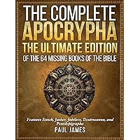 The Complete Apocrypha: The Ultimate Edition of 64 Missing Books of the Bible; Featuring Enoch, Jasher, Jubilees, Psalms, Deuterocanon, Apostolic Fathers and Pseudepigrapha The Complete Apocrypha: The Ultimate Edition of 64 Missing Books of the Bible; Featuring Enoch, Jasher, Jubilees, Psalms, Deuterocanon, Apostolic Fathers and Pseudepigrapha Kindle Paperback