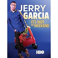 Jerry Garcia: It's Not My Weekend