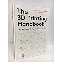 The 3D Printing Handbook: Technologies, design and applications The 3D Printing Handbook: Technologies, design and applications Hardcover Kindle