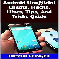 Android Unofficial Cheats, Hacks, Hints, Tips, and Tricks Guide Android Unofficial Cheats, Hacks, Hints, Tips, and Tricks Guide Audible Audiobook Kindle
