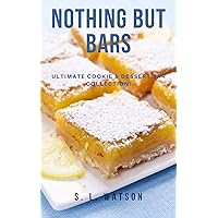 Nothing But Bars: Ultimate Cookie & Dessert Bar Collection! (Southern Cooking Recipes) Nothing But Bars: Ultimate Cookie & Dessert Bar Collection! (Southern Cooking Recipes) Kindle Paperback
