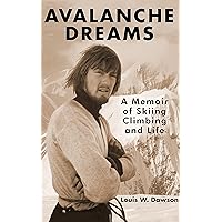 Avalanche Dreams: A Memoir of Skiing, Climbing, and Life Avalanche Dreams: A Memoir of Skiing, Climbing, and Life Paperback Kindle Hardcover
