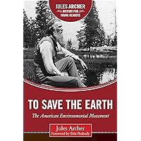 To Save the Earth: The American Environmental Movement (Jules Archer History for Young Readers) To Save the Earth: The American Environmental Movement (Jules Archer History for Young Readers) Hardcover Kindle