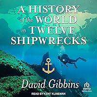 A History of the World in Twelve Shipwrecks A History of the World in Twelve Shipwrecks Hardcover Kindle Audible Audiobook Audio CD