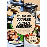 INSTANT POT DOG FOOD RECIPES COOKBOOK: The Complete Guide to Quick, Easy and Delicious Vet-approved Homemade Meals to Feed Your Pet Safely. Includes a Healthy 14 Day Meal Plan INSTANT POT DOG FOOD RECIPES COOKBOOK: The Complete Guide to Quick, Easy and Delicious Vet-approved Homemade Meals to Feed Your Pet Safely. Includes a Healthy 14 Day Meal Plan Kindle Paperback