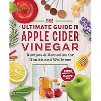 The Apple Cider Vinegar Cure: Essential Recipes & Remedies to Heal Your Body Inside and Out The Apple Cider Vinegar Cure: Essential Recipes & Remedies to Heal Your Body Inside and Out Paperback