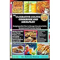 THE ULCERATIVE COLITIS COOKBOOK AND MEALPLEN: 100 days Low Fiber & Gut-Friendly Recipes, smoothies, and cooking procedures, to improve health for those with IBD: Designing a Diet Plan to Manage Ulce THE ULCERATIVE COLITIS COOKBOOK AND MEALPLEN: 100 days Low Fiber & Gut-Friendly Recipes, smoothies, and cooking procedures, to improve health for those with IBD: Designing a Diet Plan to Manage Ulce Kindle Paperback