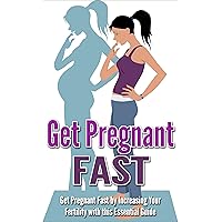 Pregnancy: Get Pregnant Fast by Increasing your Fertility with this Essential Guide (Increase Fertility, Getting Pregnant, Becoming Pregnant, How to get pregnant fast, Fertility Problems) Pregnancy: Get Pregnant Fast by Increasing your Fertility with this Essential Guide (Increase Fertility, Getting Pregnant, Becoming Pregnant, How to get pregnant fast, Fertility Problems) Kindle
