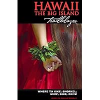 Hawaii the Big Island Trailblazer: Where to Hike, Snorkel, Surf, Bike, Drive Hawaii the Big Island Trailblazer: Where to Hike, Snorkel, Surf, Bike, Drive Kindle Paperback