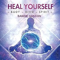 Heal Yourself: Body ~ Mind ~ Spirit Heal Yourself: Body ~ Mind ~ Spirit Audible Audiobook Kindle Paperback Hardcover