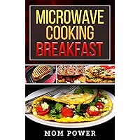 Microwave Cooking Breakfast: Easy, fast, Quick, Good Brunch, Breakfast Meal
