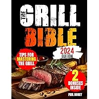 The Grill Bible: Grilling & Smoking Cookbook - Discover the Secrets to Barbecue Mastery. Explore Classic and Innovative Recipes to Create Memorable Dishes and Win the Hearts of Your Loved Ones!