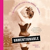 Unmentionable: The Victorian Lady's Guide to Sex, Marriage, and Manners Unmentionable: The Victorian Lady's Guide to Sex, Marriage, and Manners Audible Audiobook Paperback Kindle Hardcover Audio CD