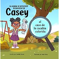 La agencia de detectives de mascotas de Casey : el caso de la cacatúa colorida (Spanish Edition) La agencia de detectives de mascotas de Casey : el caso de la cacatúa colorida (Spanish Edition) Kindle Hardcover