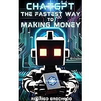 ChatGPT The Fastest Way To Making Money: A Complete Guide to Prompt Engineering, Plugins, Web Browsing, Content Creation, Creating Book Illustrations and Monetizing ChatGPT ChatGPT The Fastest Way To Making Money: A Complete Guide to Prompt Engineering, Plugins, Web Browsing, Content Creation, Creating Book Illustrations and Monetizing ChatGPT Kindle Hardcover Paperback