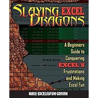 Slaying Excel Dragons: A Beginners Guide to Conquering Excel's Frustrations and Making Excel Fun Slaying Excel Dragons: A Beginners Guide to Conquering Excel's Frustrations and Making Excel Fun Paperback Kindle