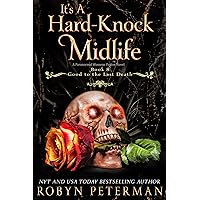 It's A Hard-Knock Midlife: A Paranormal Women's Fiction Novel: Good To The Last Death Book Eight