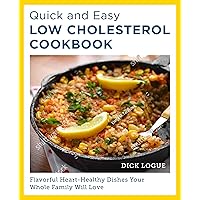 Quick and Easy Low Cholesterol Cookbook: Flavorful Heart-Healthy Dishes Your Whole Family Will Love Quick and Easy Low Cholesterol Cookbook: Flavorful Heart-Healthy Dishes Your Whole Family Will Love Paperback Kindle