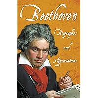 Beethoven - Biographies and Appreciations Beethoven - Biographies and Appreciations Kindle Paperback