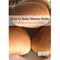 How to Bake Dinner Rolls: A Collection of Recipes and Techniques How to Bake Dinner Rolls: A Collection of Recipes and Techniques Kindle